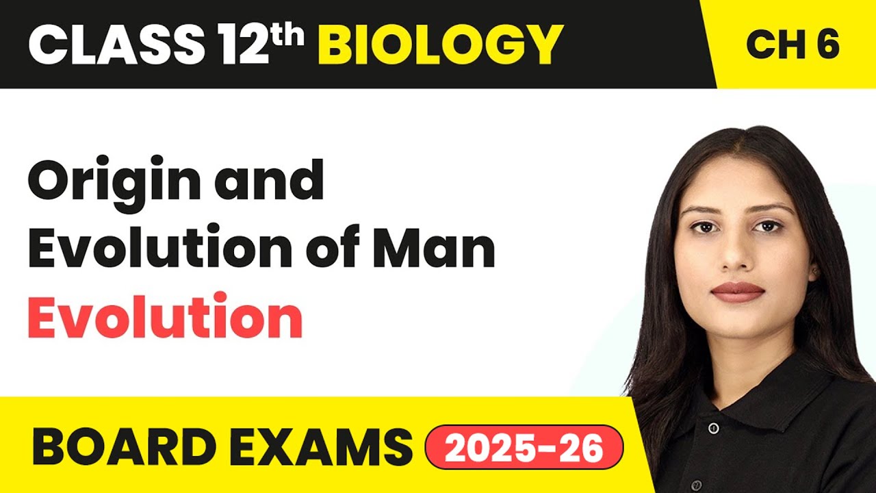 Origin and Evolution of Man - Evolution | Class 12 Biology Chapter 6 | CBSE 2024-25