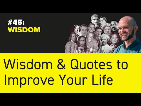 #45: WISDOM - Wisdom & Quotes to Improve Your Life