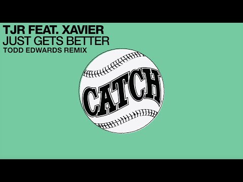 TJR feat. Xavier - Just Gets Better (Todd Edwards Remix)