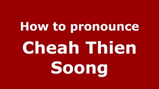 How to pronounce Cheah Thien Soong