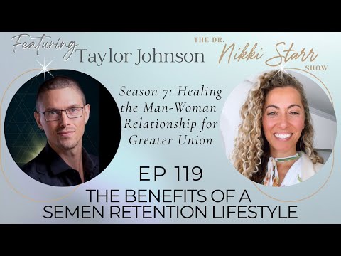 The Dr Nikki Starr Show Ep119 | The Benefits of a Semen Retention Lifestyle with Taylor Johnson