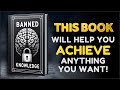 BANNED KNOWLEDGE THE BOOK THAT WILL YOU ACHIEVE ANYTHING YOU WANT
