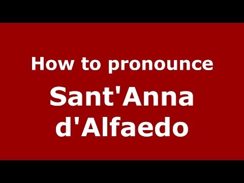How to pronounce Sant'Anna d'Alfaedo (Italian/Italy) - PronounceNames.com