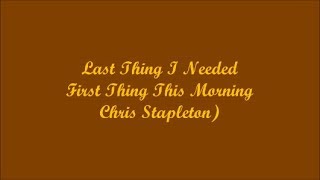 Last Thing I Needed, First Thing This Morning - Chris Stapleton) (Lyrics - Letra)