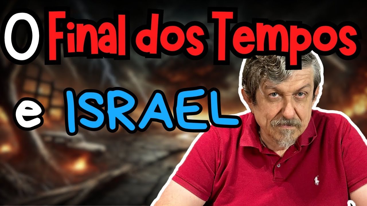 O Final dos Tempos e Israel | Luiz Sayão