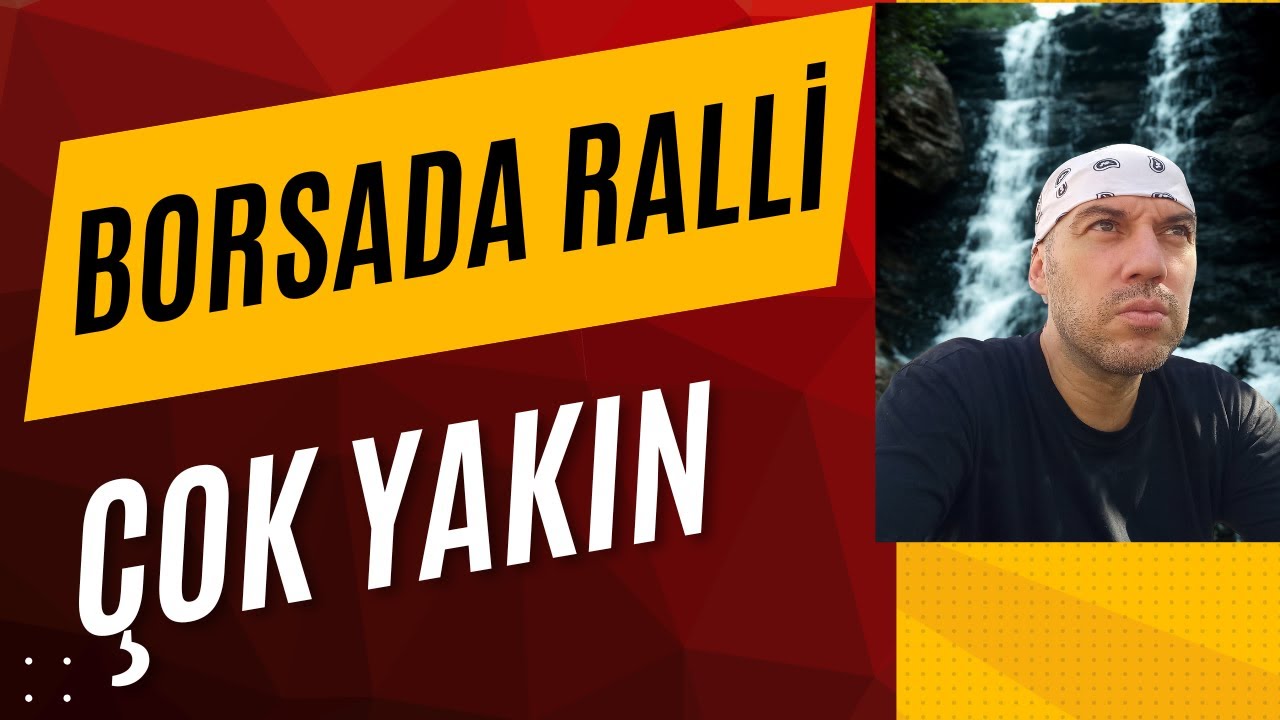 Borsada Ralli Çok Yakın