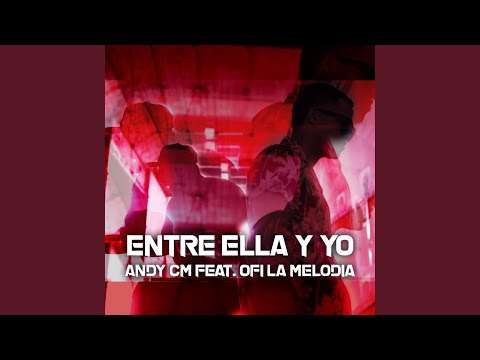 Entre Ella y Yo (feat. Ofi la Melodia)