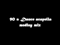 90 s Dance acapella medley mix 