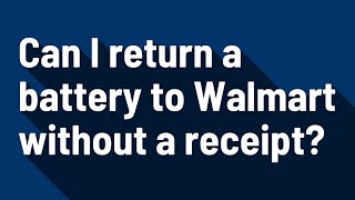 Can I return a battery to Walmart without a receipt?