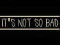 İt's Not So Bad 1 Hour Version