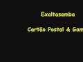 Exaltasamba - Cartão Postal & Gamei 