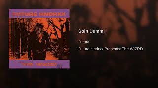 Future - Goin Dummi