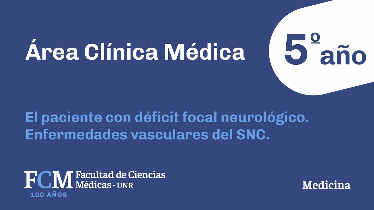 Área Clínica Médica - 5º año: El paciente con déficit focal neurológico. Enf. vasculares del SNC