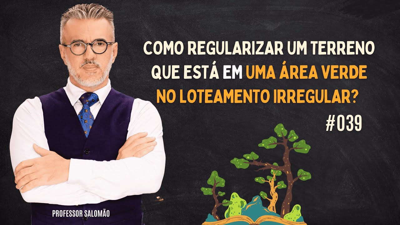 Como REGULARIZAR um TERRENO que está em uma ÁREA VERDE no LOTEAMENTO IRREGULAR? #039