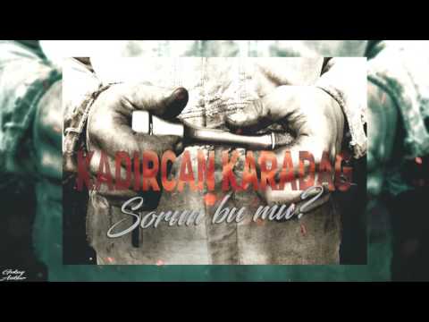 Kadircan Karadağ - Sorun Bu Mu ? (2017)