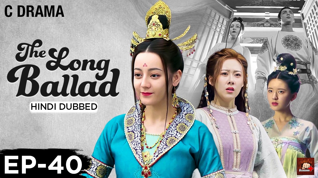 The Long Ballad – Ep #40 | Hindi Dubbed C Drama | Eng Subs | Chinese Historical Romance Web Series