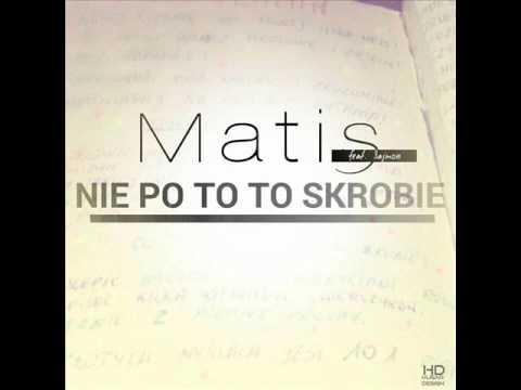 Matis - Nie Po To To Skrobie (Feat.Sajmon)