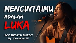 Download lagu Lagu Sedih Menyayat Hati | MENCINTAIMU ADALAH LUKA – Pop Melayu Merdu mp3