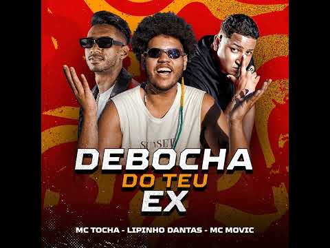 Lipinho Dantas, Mc Tocha e Mc Movic - Debocha do Teu Ex