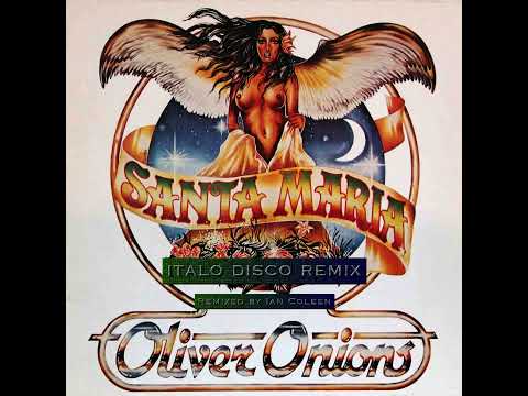 OLIVER ONIONS - SANTA MARIA ( Ian Coleen Italo Disco Version )