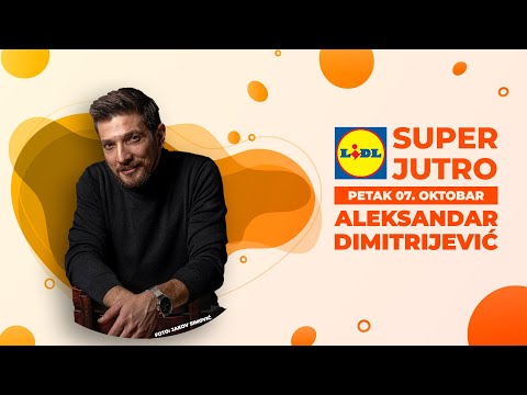 LIDL SUPER JUTRO 07.10.2022. - Aleksandar Dimitrijević