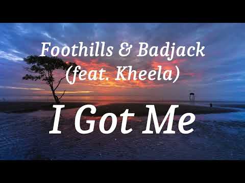 Foothills & Badjack (feat. Kheela) - I Got Me (lyrics)
