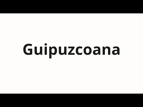 How to pronounce Guipuzcoana