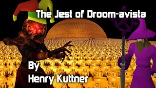 "The Jest of Droom-avista"  -  By Henry Kuttner - Narrated by Dagoth Ur
