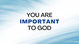 You Are Important to God