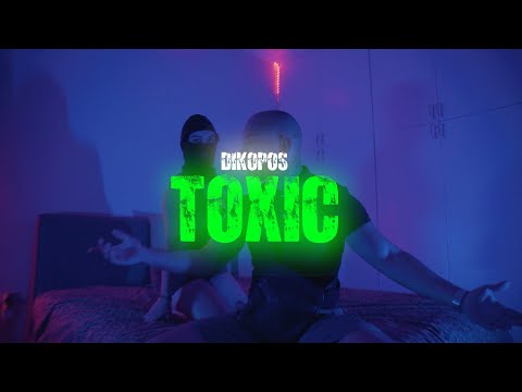 DIKOPOS - TOXIC (OFFICIAL VIDEO CLIP)