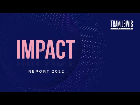 Impact Report 2022 | TEAM LEWIS Foundation