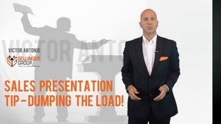 Sales Presentation Tip - Don't Dump the Whole Load On Your Client!