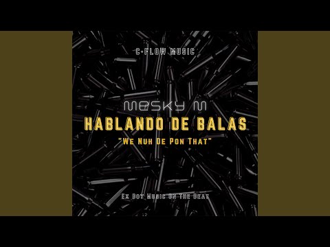 Hablando De Balas (We Nuh De Pon That)