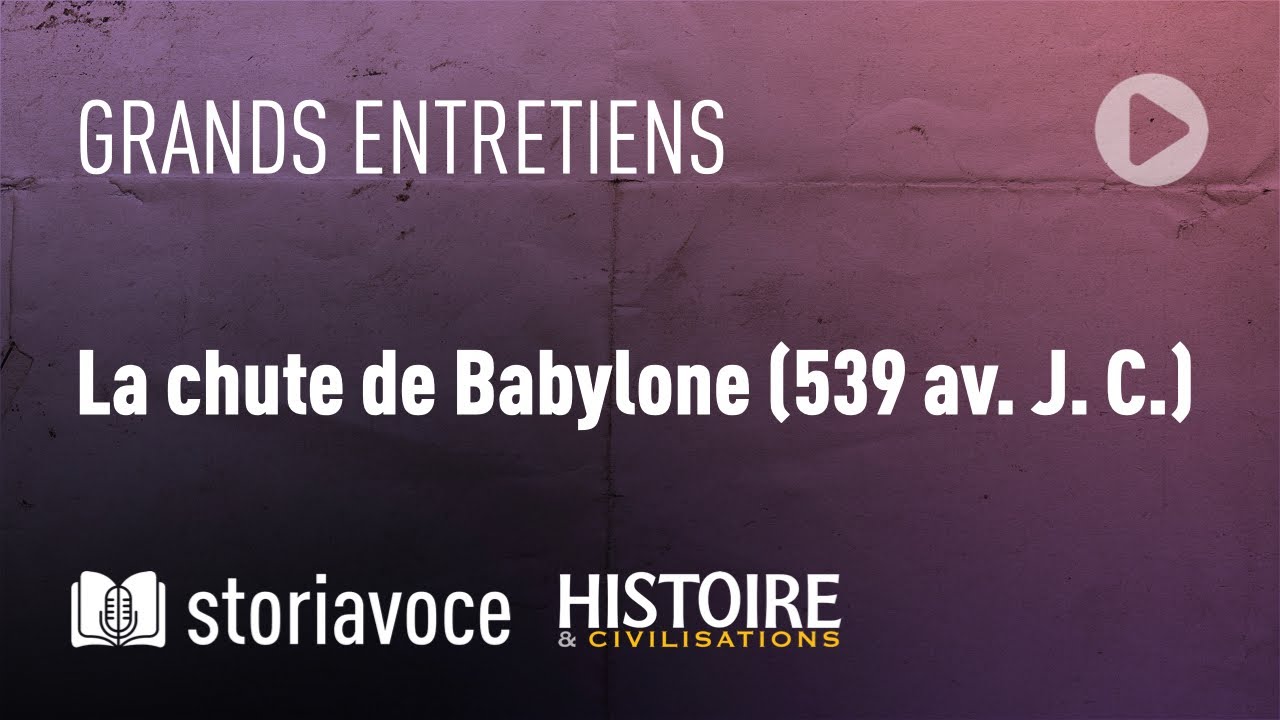 La chute de Babylone (539 av. J. C.), avec Francis Joannès