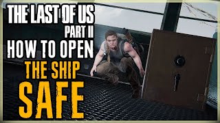 HOW TO OPEN THE SHIP SAFE - THE LAST OF US PART ll - SHIP SAFE COMBINATION CODE BOAT ABBY TLOU 2