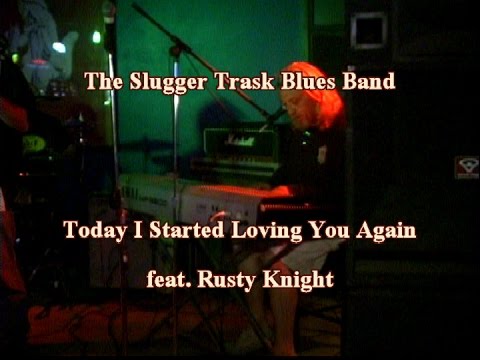 Today I Started Loving You Again  The Slugger Trask Blues Band