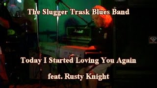 Today I Started Loving You Again  The Slugger Trask Blues Band
