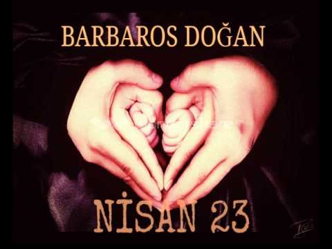 BARBAROS DOĞAN - NİSAN 23 (YENİ/2014)SÖZLERİYLE