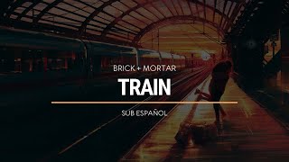 Brick + Mortar - Train | Sub Español | HD