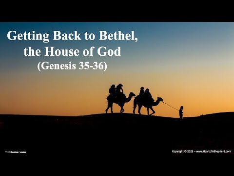 Getting Back to Bethel, the House of God (Genesis 35-36) - from www.HeartofAShepherd.com.