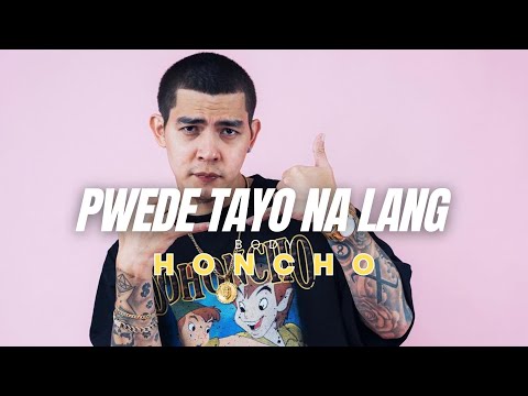 PWEDE TAYO NA LANG - HONCHO [ Official Lyrics Video ]