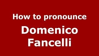 How to pronounce Domenico Fancelli