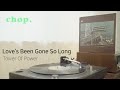[LP PLAY] Love's Been Gone So Long - Tower Of Power