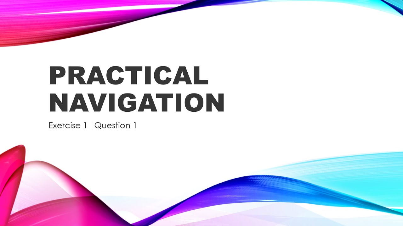 Practical Navigation I Exercise 1 I Question 1 I Plane sailing & Parallel sailing I Navigation