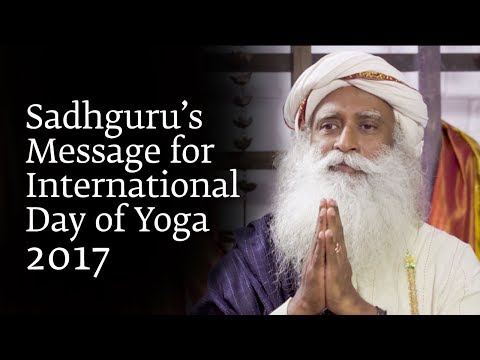 Sadhguru’s Message for International Day of Yoga 2017