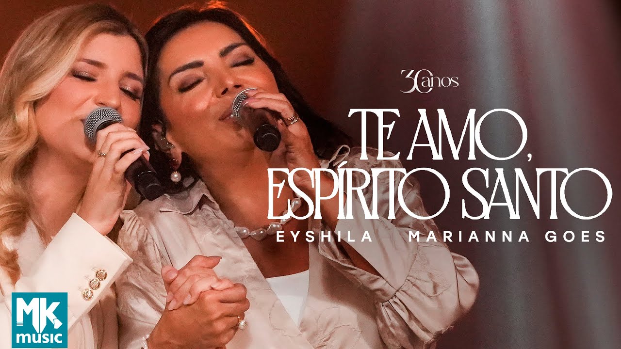 Eyshila e Marianna Goes - Te Amo, Espírito Santo (Ao Vivo)