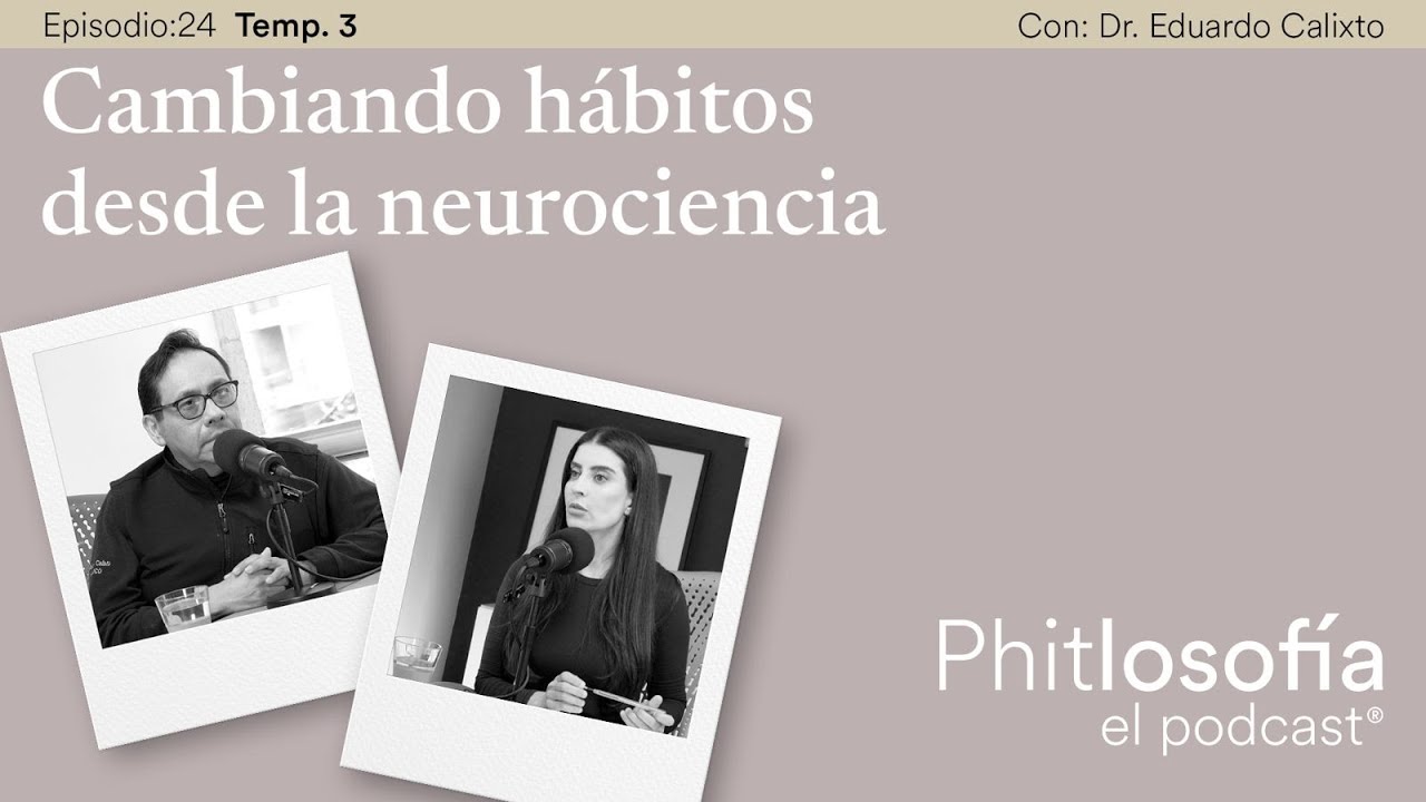 T.03 Ep. 24-Cambiando hábitos desde la neurociencia con el Dr. Eduardo Calixto