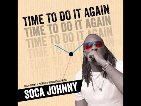 Time to Do It Again (Soca Johnny - produced by Home Base music)