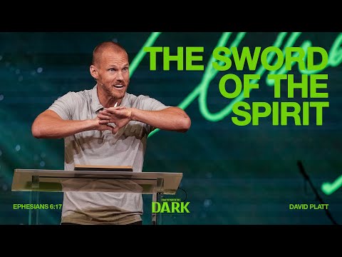The Sword Of The Spirit (Ephesians 6:17) || How To Fight In The Dark || David Platt