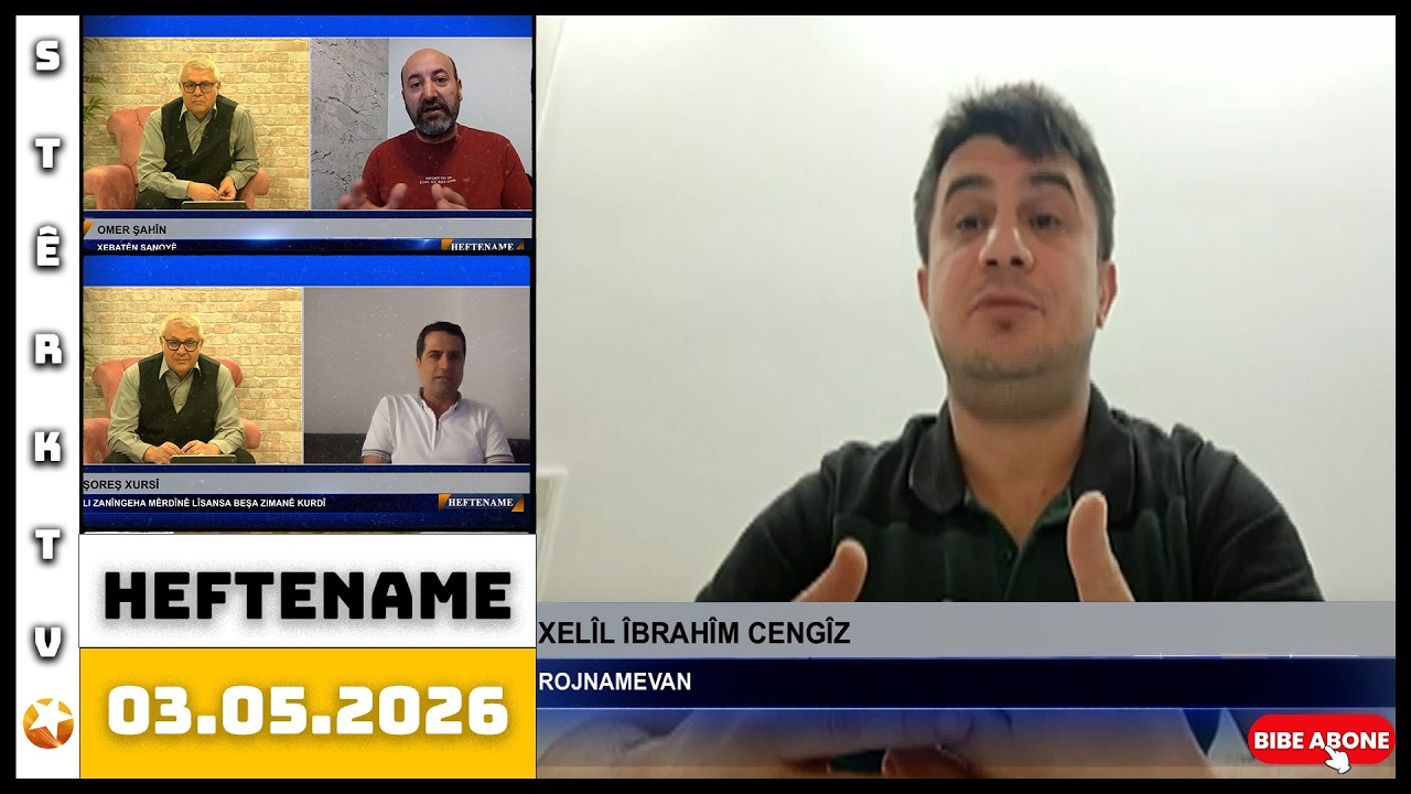 Heftename - 03.05.2026 / Xelîl Îbrahîm Cengîz / Omer Şahîn / Şoreş Xursî